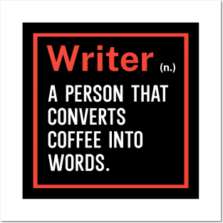 Writer A person that converts coffee into words Posters and Art